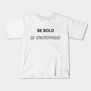 Be BOLD, be Unstoppable Kids T-Shirt